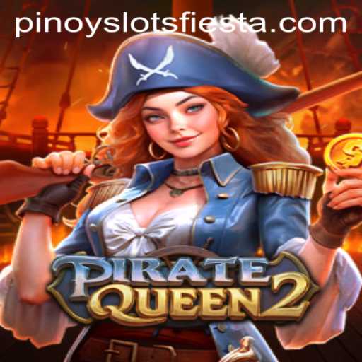 Explore the Thrilling World of PirateQueen2: A Pinoy Slots Fiesta Experience